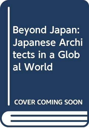 Beyond Japan: Japanese Architects in a Global World