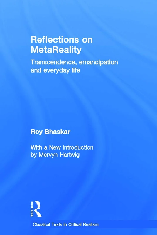 Reflections on metaReality: Transcendence, Emancipation and Everyday Life (Classical Texts in Critical Realism Routledge Critical Realism)