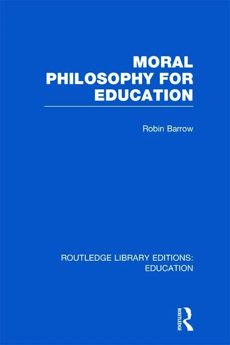 Routledge Moral Philosophy for Education (RLE Edu K) Book