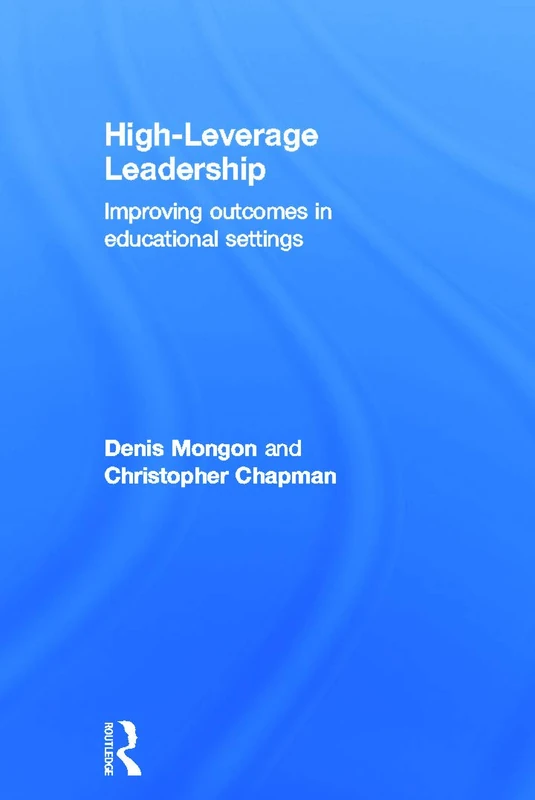 High-Leverage Leadership: Improving Outcomes in Educational Settings (Leading School Transformation)