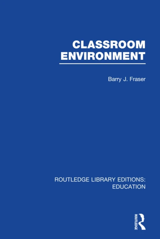 Classroom Environment (RLE Edu O) (Routledge Library Editions: Education)