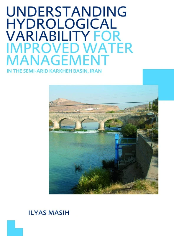 Understanding Hydrological Variability for Improved Water Management in the Semi-Arid Karkheh Basin, Iran: UNESCO-IHE PhD Thesis