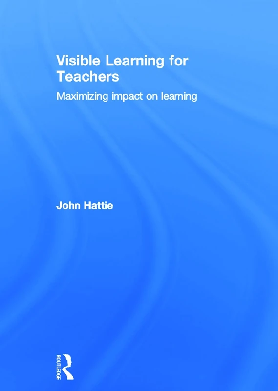 Routledge Visible Learning for Teachers - Maximizing Impact