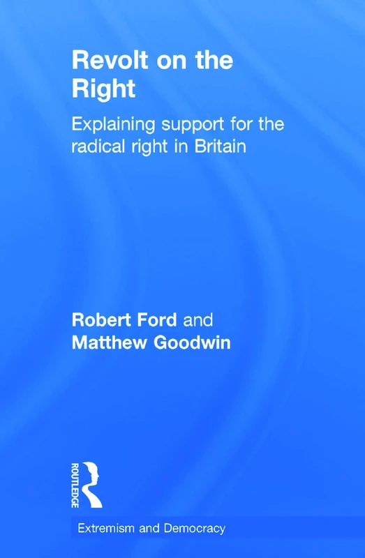 Revolt on the Right: Explaining Support for the Radical Right in Britain (Routledge Studies in Extremism and Democracy)