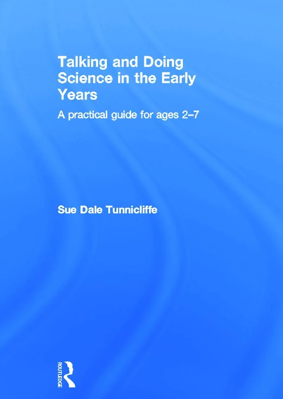 Talking and Doing Science in the Early Years: A practical guide for ages 2-7