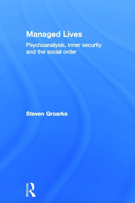 Managed Lives: Psychoanalysis, inner security and the social order: Psychoanalysis and the Administrative Task