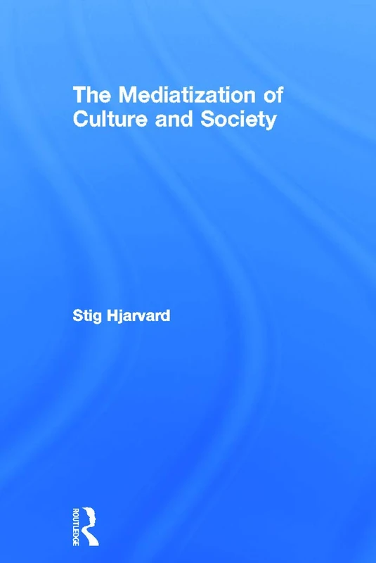 Routledge - The Mediatization of Culture and Society Book - Image 1