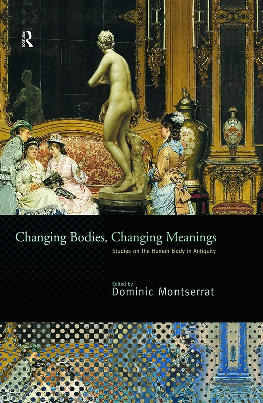 Changing Bodies, Changing Meanings: Studies on the Human Body in Antiquity - Image 1