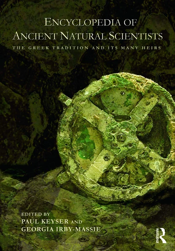 Encyclopedia of Ancient Natural Scientists: The Greek Tradition and its Many Heirs