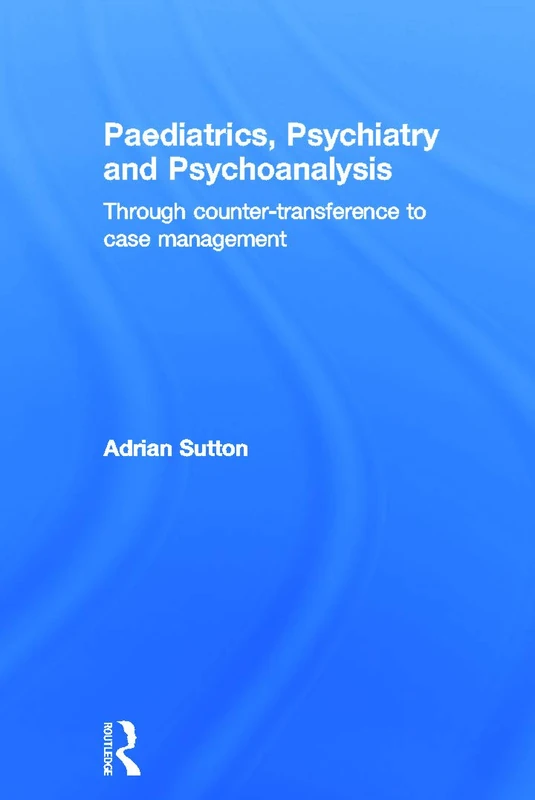 Routledge - Paediatrics, Psychiatry and Psychoanalysis Book