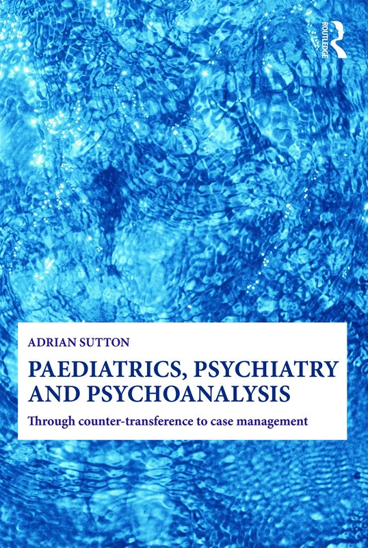 Paediatrics, Psychiatry and Psychoanalysis: Through counter-transference to case management