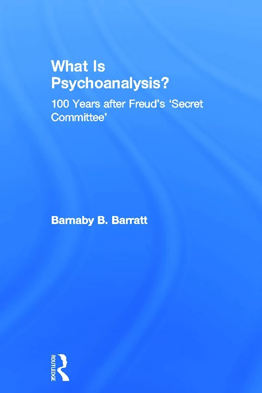 What Is Psychoanalysis?: 100 Years after Freud's 'Secret Committee'