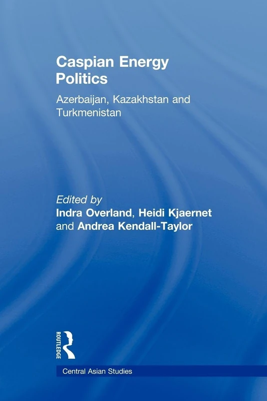 Caspian Energy Politics: Azerbaijan, Kazakhstan and Turkmenistan (Central Asian Studies)