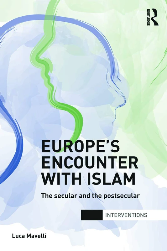 Europe's Encounter with Islam: The Secular and the Postsecular (Interventions)