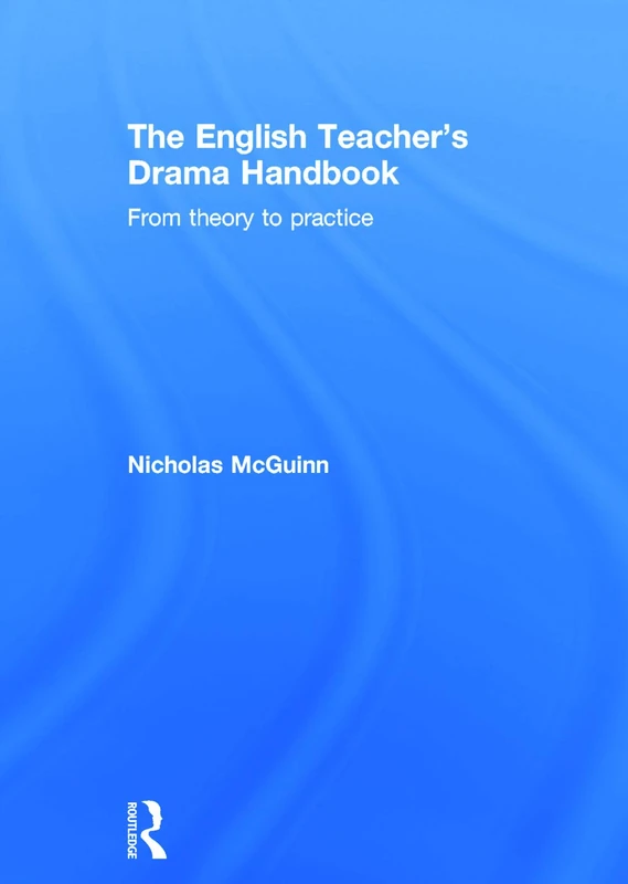 The English Teacher's Drama Handbook: From theory to practice