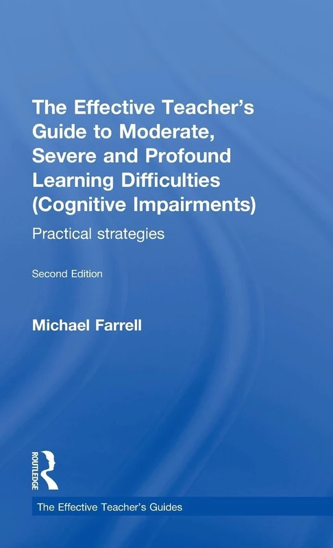 The Effective Teacher's Guide to Moderate, Severe and Profound Learning Difficulties (Cognitive Impairments): Practical strategies