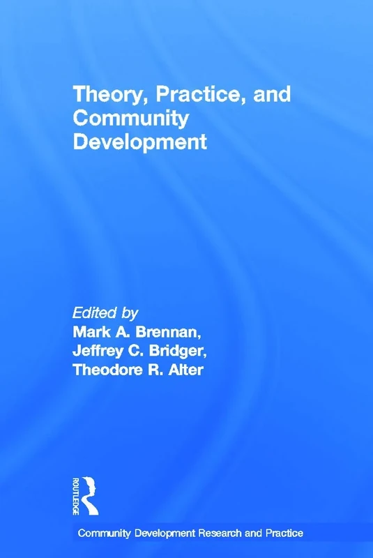 Theory, Practice, and Community Development (Community Development Research and Practice Series)