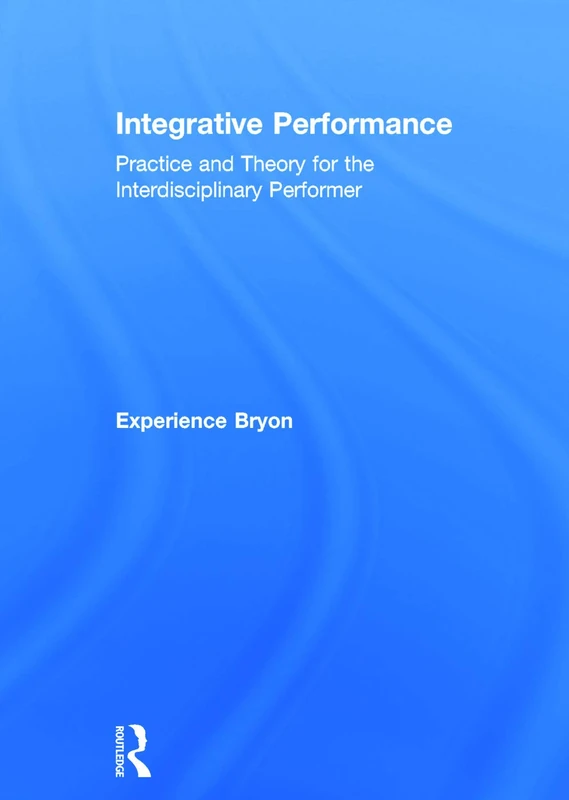 Routledge Integrative Performance: Practice and Theory Book
