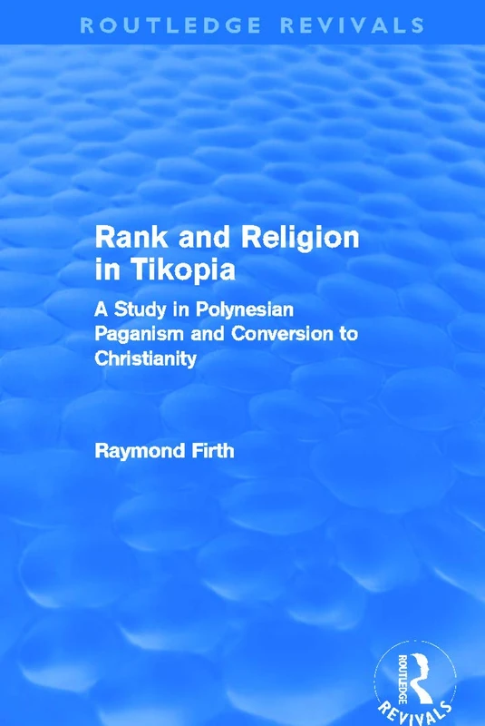 Rank and Religion in Tikopia (Routledge Revivals): A Study in Polynesian Paganism and Conversion to Christianity.
