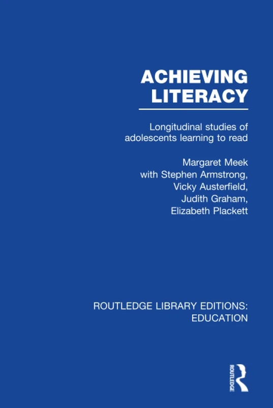 Achieving Literacy (RLE Edu I): Longitudinal Studies of Adolescents Learning to Read (Routledge Library Editions: Education)