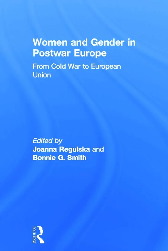 Women and Gender in Postwar Europe: From Cold War to European Union