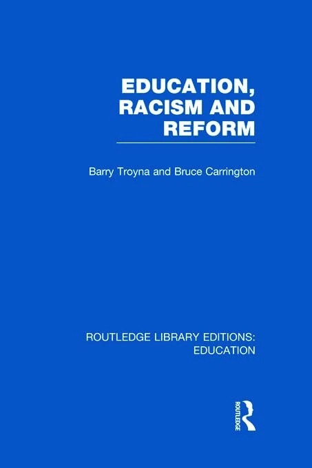 Education, Racism and Reform (RLE Edu J) (Routledge Library Editions: Education)
