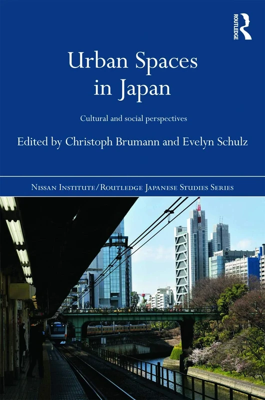 Urban Spaces in Japan: Cultural and Social Perspectives (Nissan Institute/Routledge Japanese Studies)
