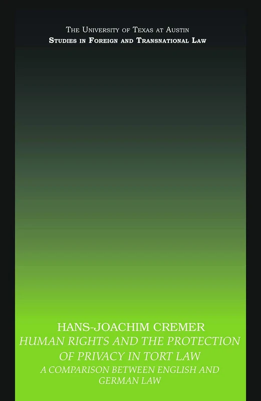 Human Rights and the Protection of Privacy in Tort Law: A Comparison between English and German Law (UT Austin Studies in Foreign and Transnational Law)