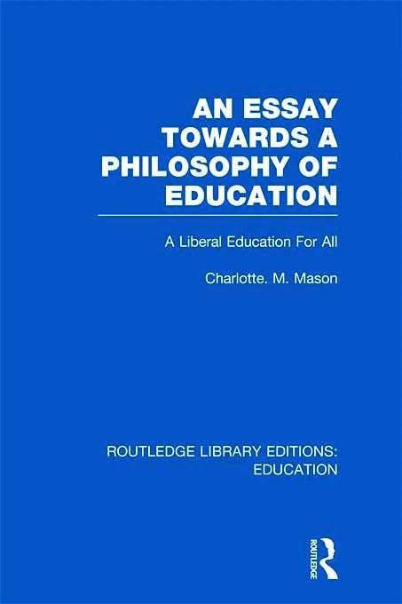 An Essay Towards A Philosophy of Education (RLE Edu K): A Liberal Education for All (Routledge Library Editions: Education)