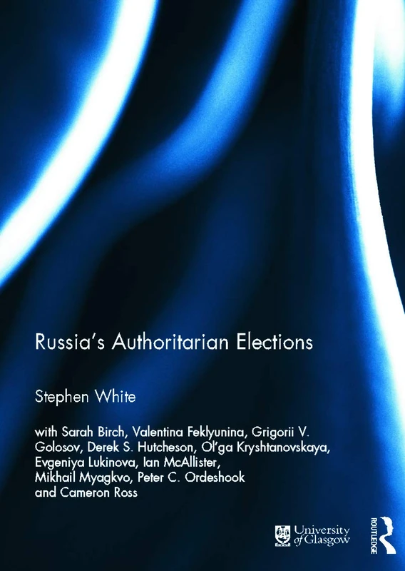 Russia's Authoritarian Elections (Routledge Europe-Asia Studies)