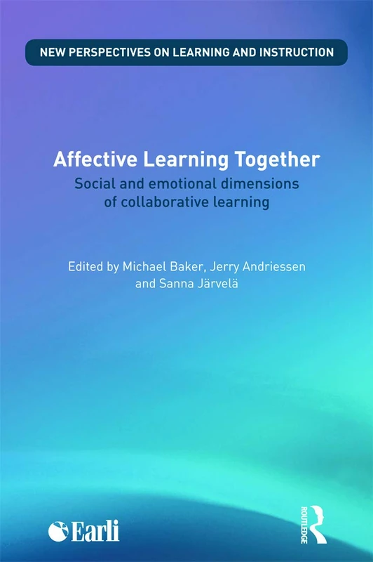 Affective Learning Together: Social and emotional dimensions of collaborative learning (New Perspectives on Learning and Instruction)
