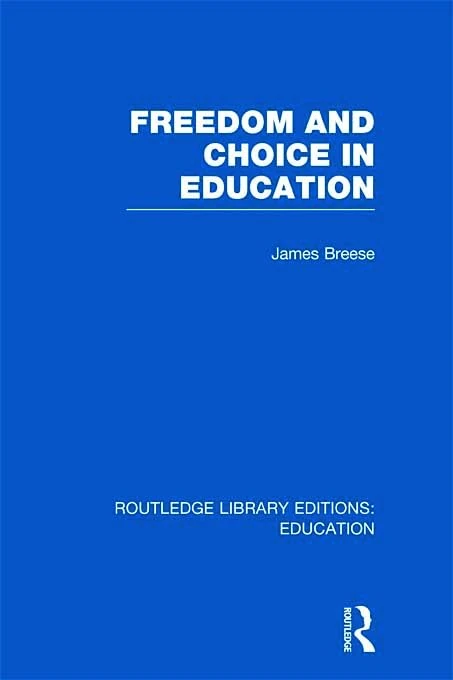 Freedom and Choice in Education (RLE Edu K) (Routledge Library Editions: Education)