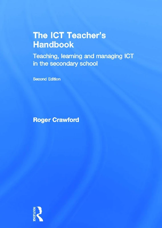 The ICT Teacher's Handbook: Teaching, learning and managing ICT in the secondary school
