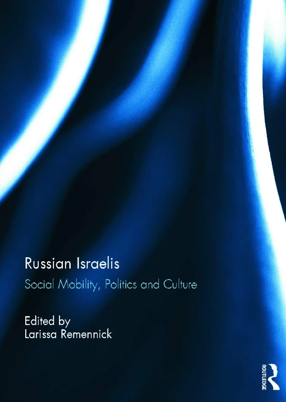 Russian Israelis: Social Mobility, Politics and Culture - Routledge