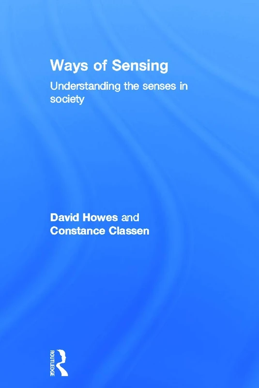 Ways of Sensing: Understanding the Senses In Society