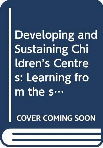 Developing and Sustaining Children’s Centres: Learning from the stories of the Pen Green Centre for Children and Families (Pen Green Books for Early Years Educators)