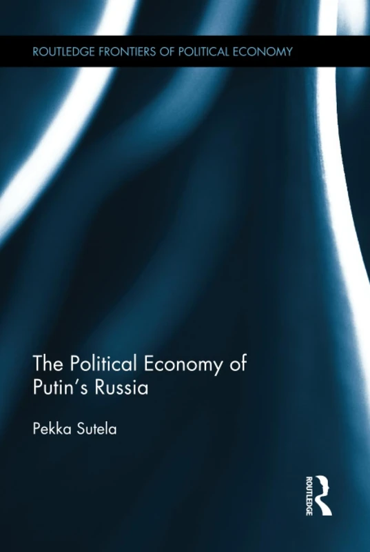 The Political Economy of Putin's Russia (Routledge Frontiers of Political Economy)