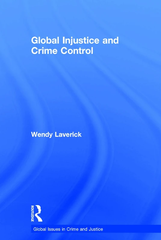 Global Injustice and Crime Control (Global Issues in Crime and Justice)