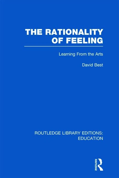 The Rationality of Feeling (RLE Edu K): Learning From the Arts (Routledge Library Editions: Education)