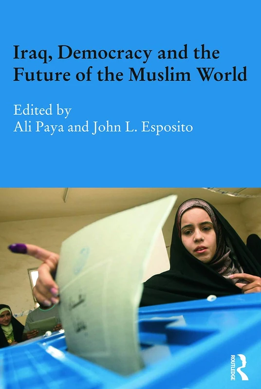 Iraq, Democracy and the Future of the Muslim World (Durham Modern Middle East and Islamic World Series)