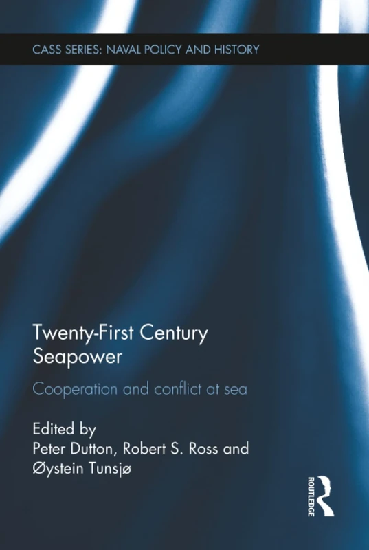 Twenty-First Century Seapower: Cooperation and Conflict at Sea (Cass Series: Naval Policy and History)