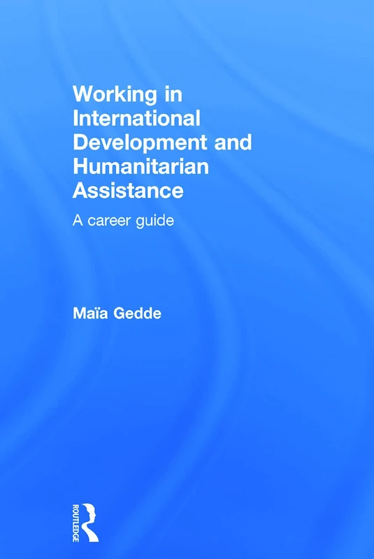 Working in International Development and Humanitarian Assistance: A Career Guide