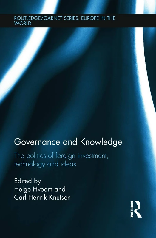 Governance and Knowledge: The Politics of Foreign Investment, Technology and Ideas (Routledge/GARNET series)