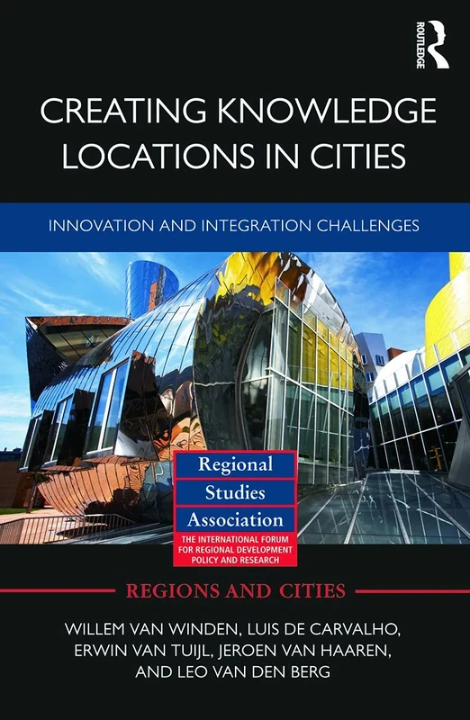 Creating Knowledge Locations in Cities: Innovation and Integration Challenges: 54 (Regions and Cities)