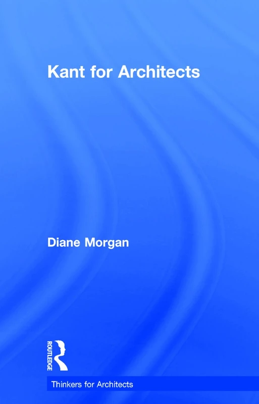 Kant for Architects (Thinkers for Architects)