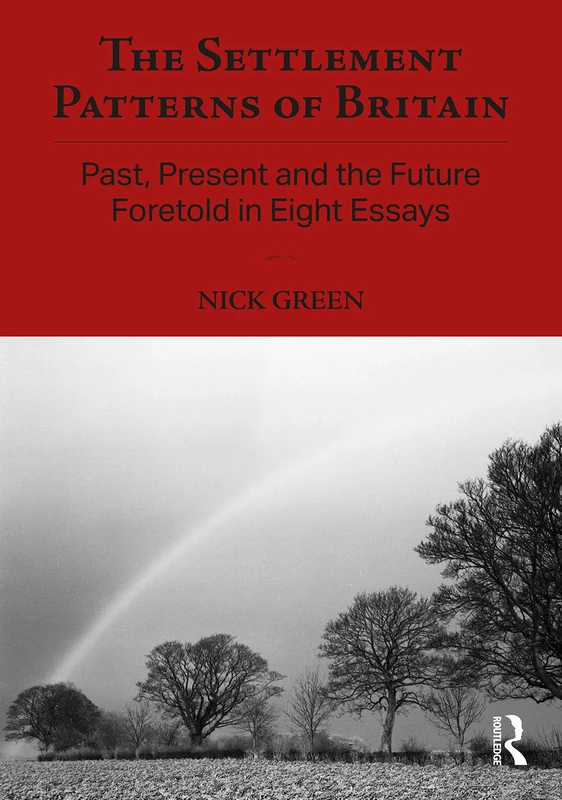 The Settlement Patterns of Britain: Past, Present and the Future Foretold in Eight Essays (Planning, History and Environment Series) - Image 1
