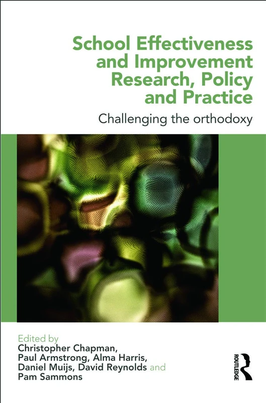 School Effectiveness and Improvement Research, Policy and Practice: Challenging the Orthodoxy?