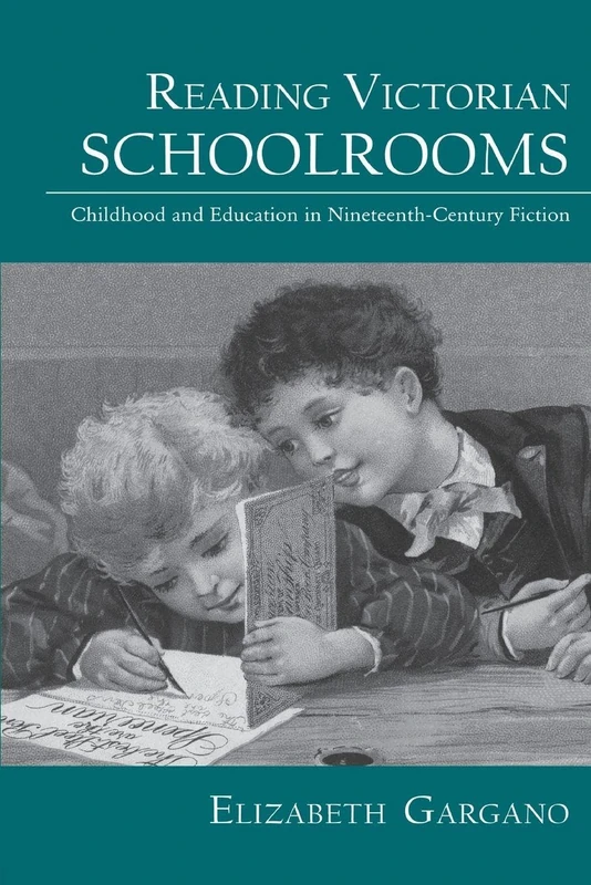 Reading Victorian Schoolrooms: Childhood and Education in Nineteenth-Century Fiction (Children's Literature and Culture)