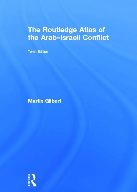 Routledge Atlas of the Arab-Israeli Conflict - Historical Maps
