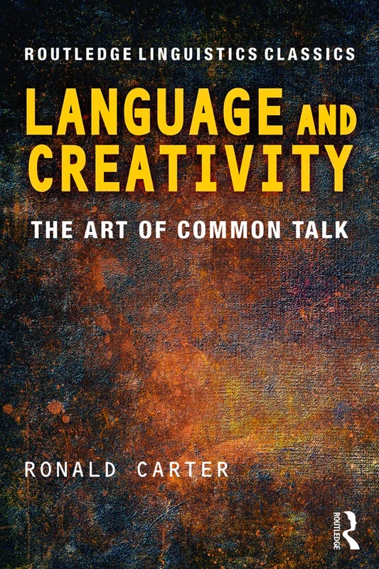 Language and Creativity: The Art of Common Talk (Routledge Linguistics Classics)